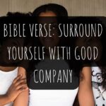 Bible Verse: Surround Yourself With Good Company