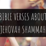 20 Bible Verses About Jehovah Shammah – The Lord Is There