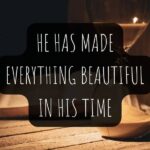 He Has Made Everything Beautiful Bible Verses [Updated]