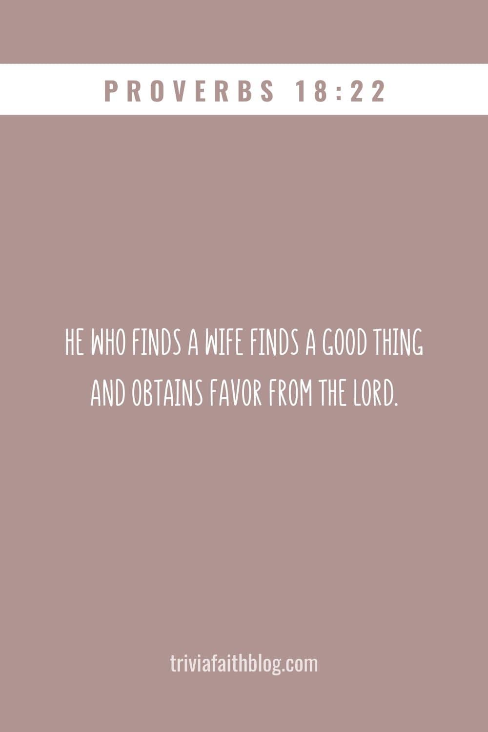 He who finds a wife finds a good thing and obtains favor from the Lord