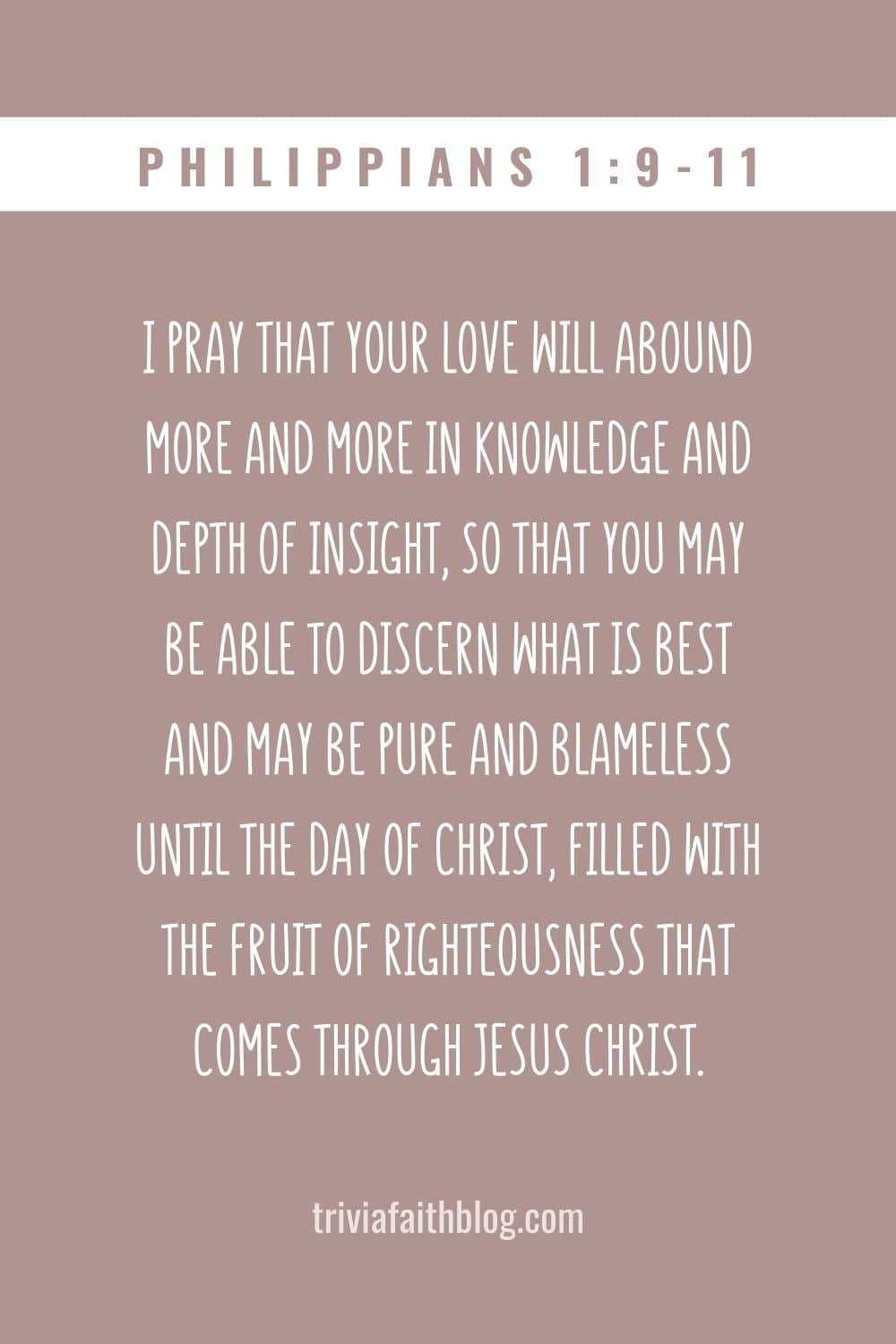 I pray that your love will abound more and more in knowledge and depth of insight