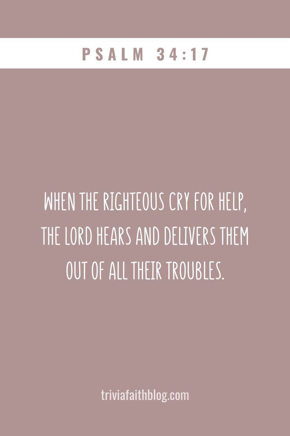 When the righteous cry for help, the Lord hears and delivers them out of all their troubles.